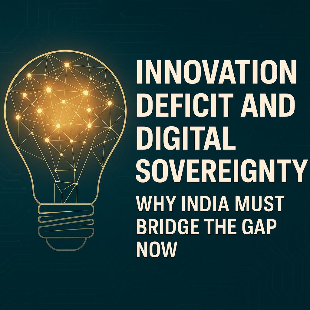 Innovation Deficit and Digital Sovereignty: Why India Must Bridge the ...